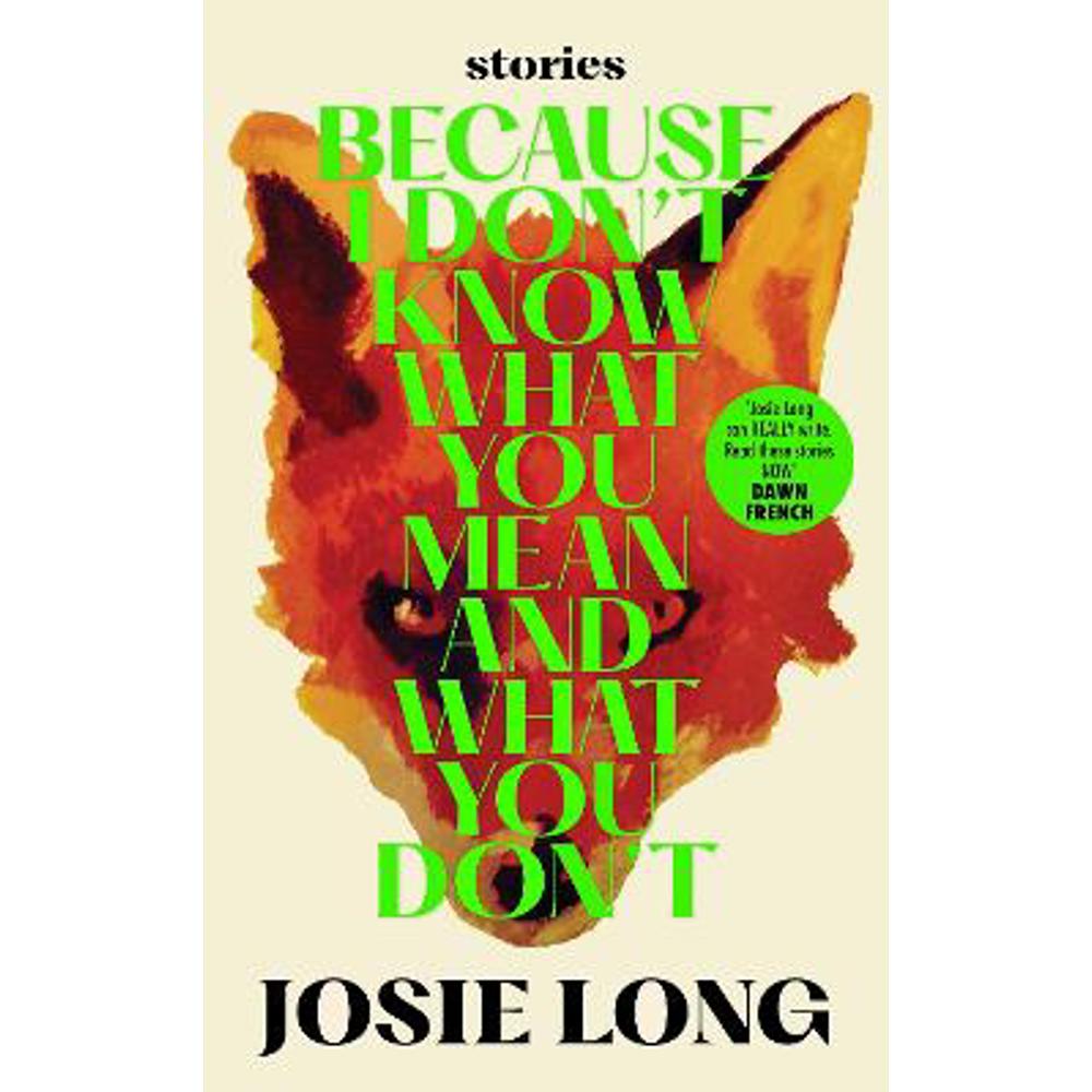 Because I Don't Know What You Mean and What You Don't (Hardback) - Josie Long